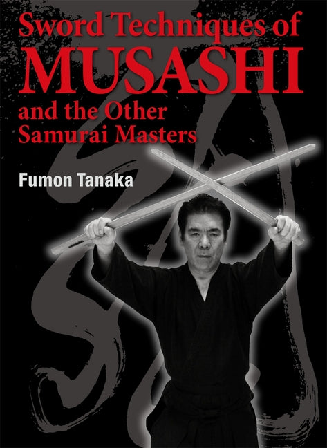 Sword Techniques of Musashi and the Other Samurai Masters by Tanaka, Fumon