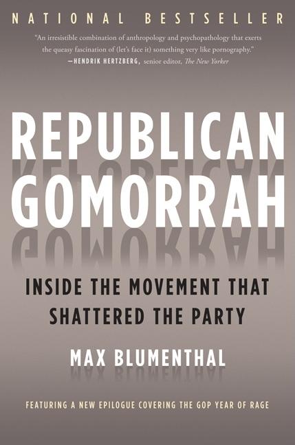 Republican Gomorrah: Inside the Movement That Shattered the Party