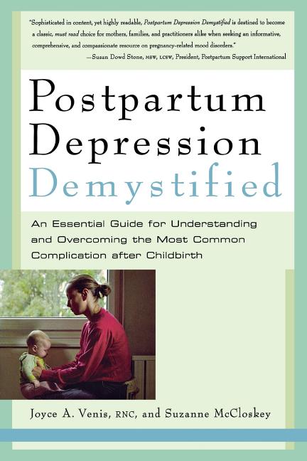 Postpartum Depression Demystified: An Essential Guide to Understanding and Overcoming the Most Common Complication After Childbirth by Venis, Joyce A.