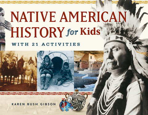 Native American History for Kids: With 21 Activities Volume 35 by Gibson, Karen Bush