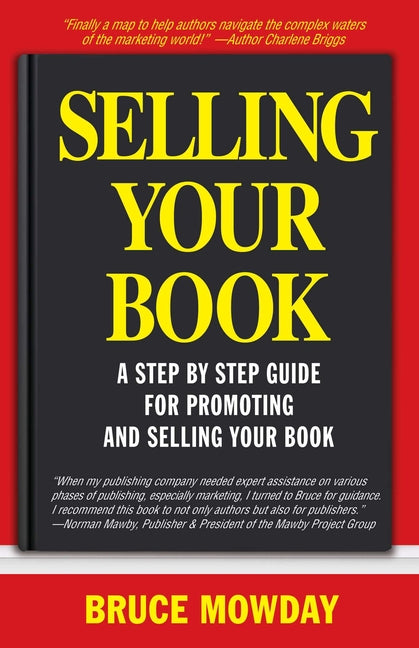 Selling Your Book: A Step by Step Guide for Promoting and Selling Your Book by Mowday, Bruce