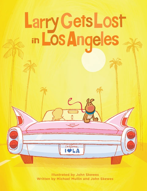 Larry Gets Lost in Los Angeles: Los Angeles Books for Kids by Skewes, John