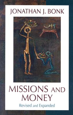 Missions and Money: Affluence as a Missionary Problem...Revisited (Revised) by Bonk, Jonathan J.