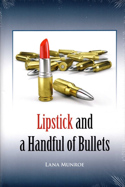 Lipstick and a Handful: Of Bullets by Munroe, Lana