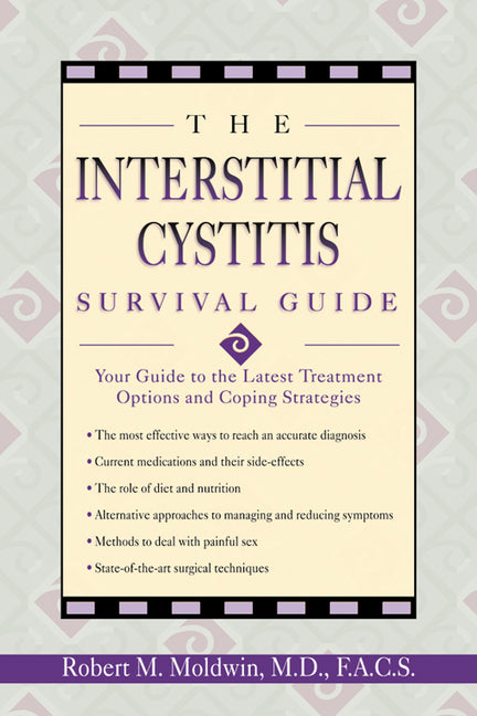 The Interstitial Cystitis Survival Guide: Your Guide to the Latest Treatment Options and Coping Strategies by Moldwin, Robert