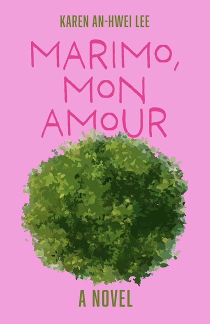Marimo, Mon Amour by Lee, Karen An-Hwei