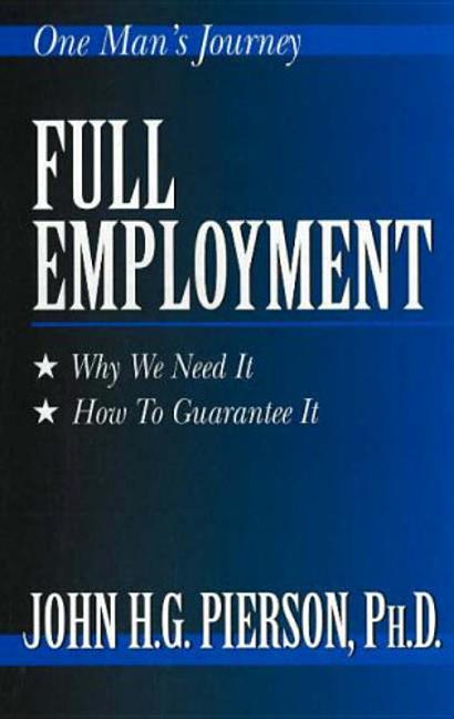 Full Employment: Why We Need It, How to Guarantee It by Pierson, John H. G.