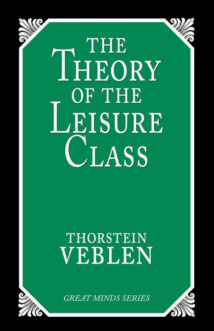 The Theory of the Leisure Class: An Economic Study of Institutions