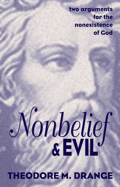 Nonbelief & Evil: Two Arguments for the Nonexistence of God by Drange, Theodore M.