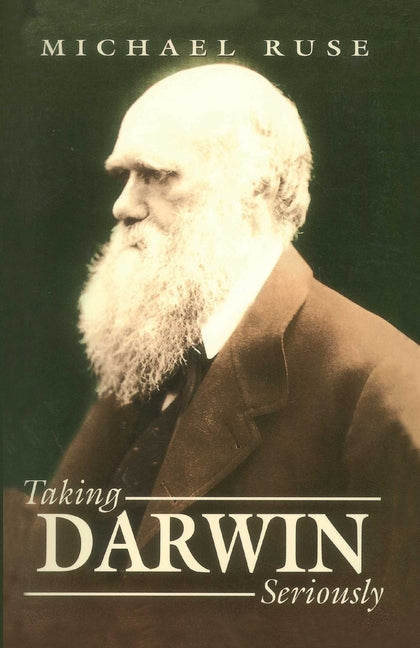 Taking Darwin Seriously: A Naturalistic Approach to Philosophy by Ruse, Michael