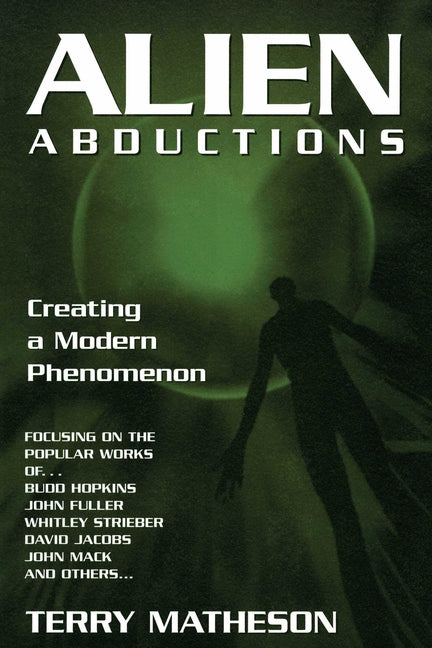 Alien Abductions: Creating a Modern Phenomenon by Matheson, Terry