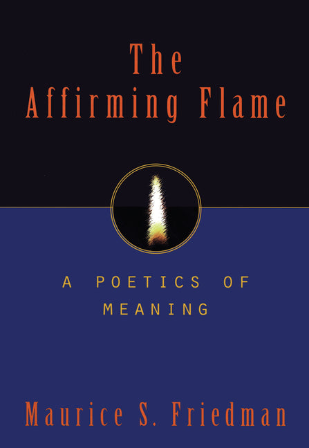 The Affirming Flame: A Poetics of Meaning