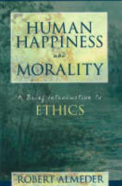 Human Happiness and Morality by Almeder, Robert