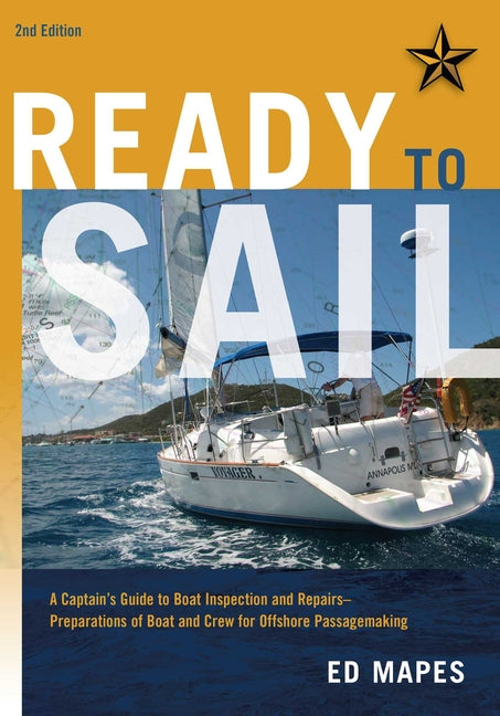 Ready to Sail: A Captain's Guide to Boat Inspection and Repairs -- Preparations of Boat and Crew for Offshore Passagemaking