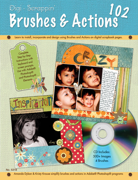 Digi-Scrappin' 102: Brushes & Actions CD: Learn to Install, Incorporate, and Design Using Brushes and Actions on Digital Scrapbook Pages by Dykan, Amanda