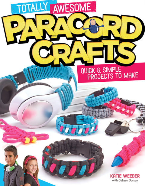 Totally Awesome Paracord Crafts: Quick & Simple Projects to Make by Dorsey, Colleen