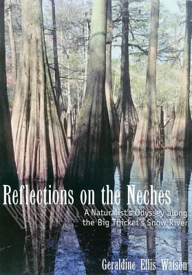 Reflections on the Neches: A Naturalist's Odyssey Along the Big Thicket's Snow River by Watson, Geraldine Ellis
