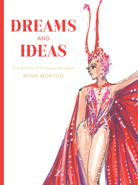 Dreams and Ideas: The Artistry of Costume Designer Winn Morton Volume 3