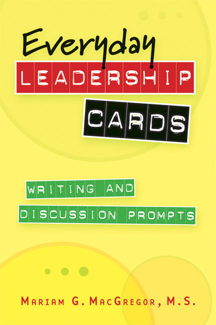Everyday Leadership Cards: Writing and Discussion Prompts by MacGregor, Mariam G.