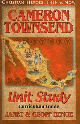 Cameron Townsend: Unit Study, Curriculum Guide by Benge, Janet