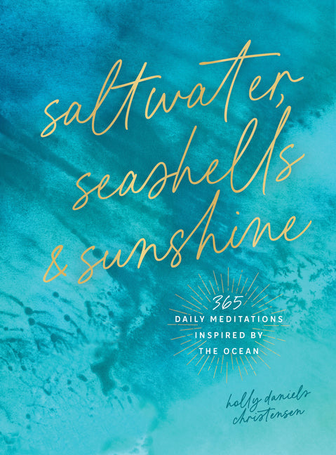 Saltwater, Seashells & Sunshine: 365 Daily Meditations Inspired by the Ocean