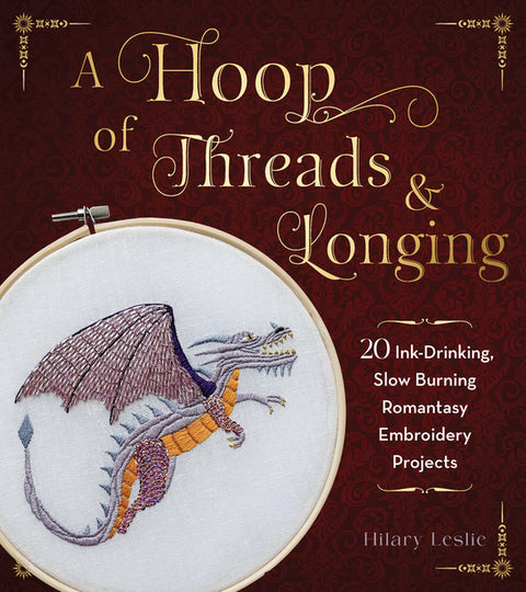 A Hoop of Threads & Longing: 20 Ink-Drinking, Slow-Burning Romantasy Embroidery Projects--Oaths, Daggers & Stitches for Shelf Trophies