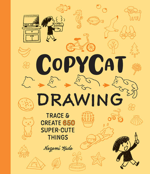 Copycat Drawing: Trace and Create 650 Super-Cute Things by Kudo, Nozomi