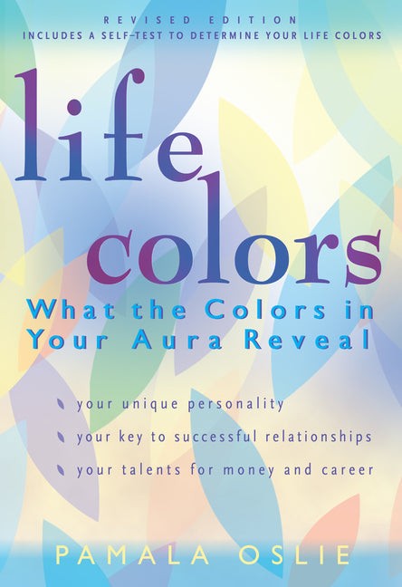 Life Colors: What the Colors in Your Aura Reveal by Oslie, Pamala
