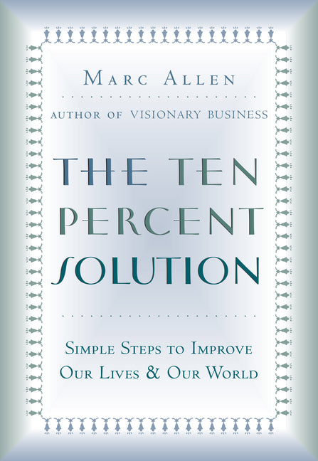 The Ten Percent Solution: Simple Steps to Improve Our Lives and Our World