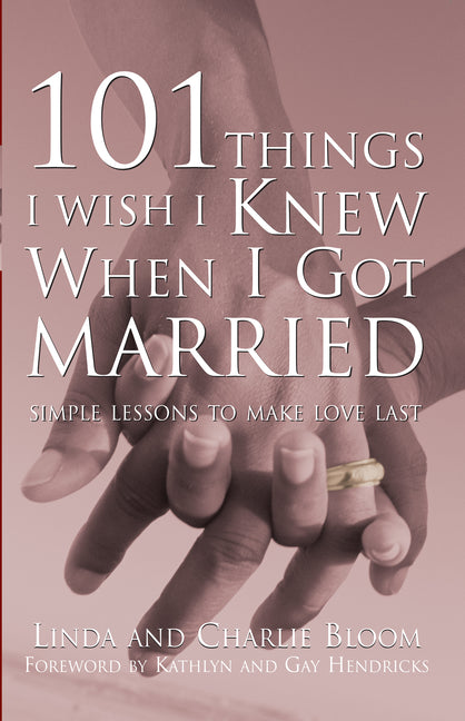 101 Things I Wish I Knew When I Got Married: Simple Lessons to Make Love Last by Bloom, Linda