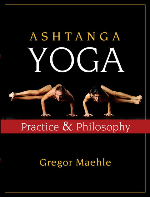 Ashtanga Yoga: Practice and Philosophy by Maehle, Gregor