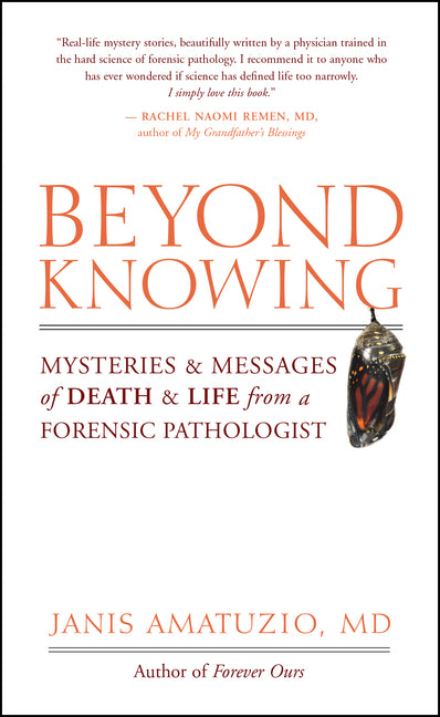 Beyond Knowing: Mysteries and Messages of Death and Life from a Forensic Pathologist by Amatuzio, Janis