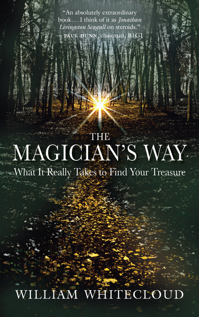 The Magician's Way: What It Really Takes to Find Your Treasure by Whitecloud, William