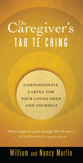 The Caregiver's Tao Te Ching: Compassionate Caring for Your Loved Ones and Yourself by Martin, William