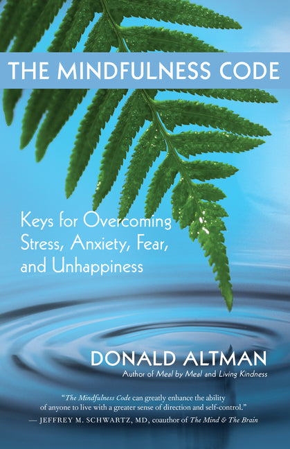 The Mindfulness Code: Keys for Overcoming Stress, Anxiety, Fear, and Unhappiness by Altman, Donald