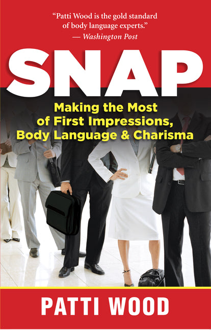 Snap: Making the Most of First Impressions, Body Language & Charisma by Wood, Patti