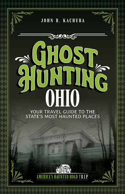 Ghost Hunting Ohio: Your Travel Guide to the State's Most Haunted Places