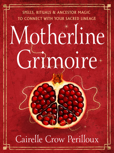 Motherline Grimoire: Spells, Rituals, and Ancestor Magic to Connect with Your Sacred Lineage by Crow Perilloux, Cairelle