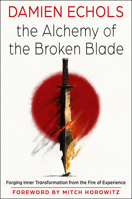 The Alchemy of the Broken Blade: Forging Inner Transformation from the Fire of Experience