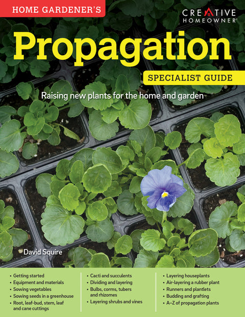 Home Gardener's Propagation: Raising New Plants for the Home and Garden by Squire, David