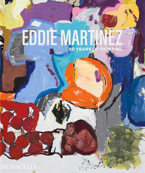 Eddie Martinez: 20 Years of Painting by Martinez, Eddie