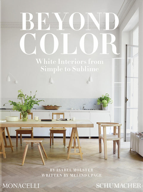 Beyond Color: White Interiors from Simple to Sublime by Molster, Isabel