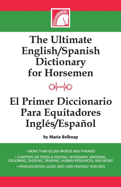 The Ultimate English/Spanish Dictionary for Horsemen/El Primerd Ictionario Para Equitadores Ingles/Espanol by Belknap, Maria