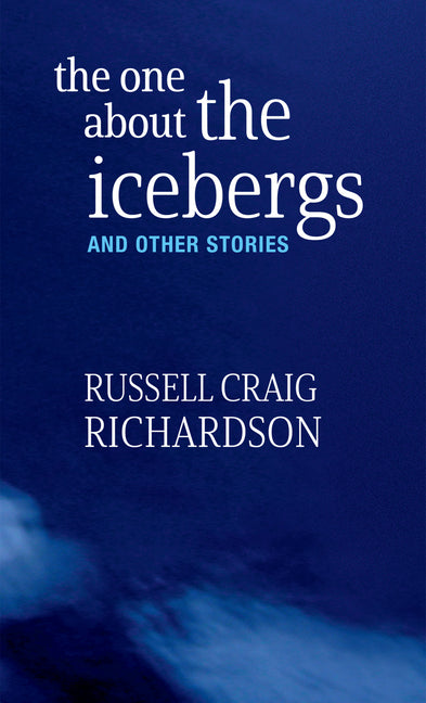 The One about the Icebergs: And Other Stories by Richardson, Russell Craig
