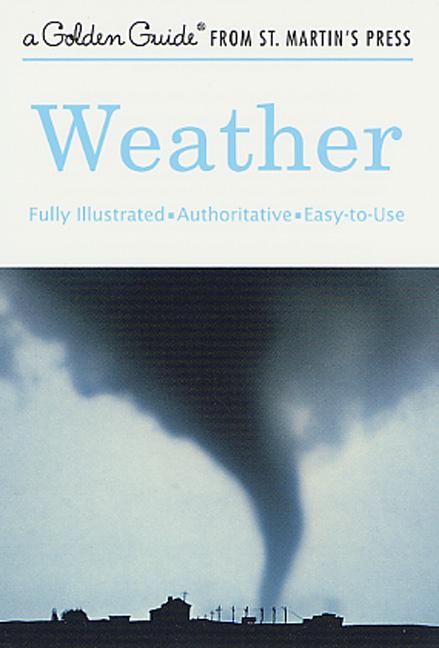 Weather: A Fully Illustrated, Authoritative and Easy-To-Use Guide by Lehr, Paul E.