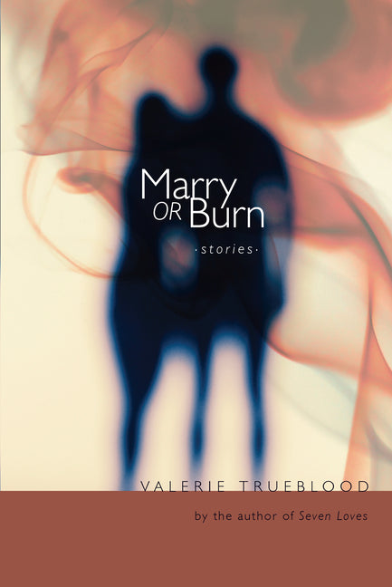Marry or Burn: Stories by Trueblood, Valerie