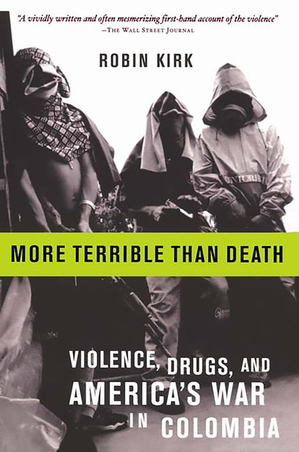 More Terrible Than Death: Massacre, Drugs, and America's War in Colombia
