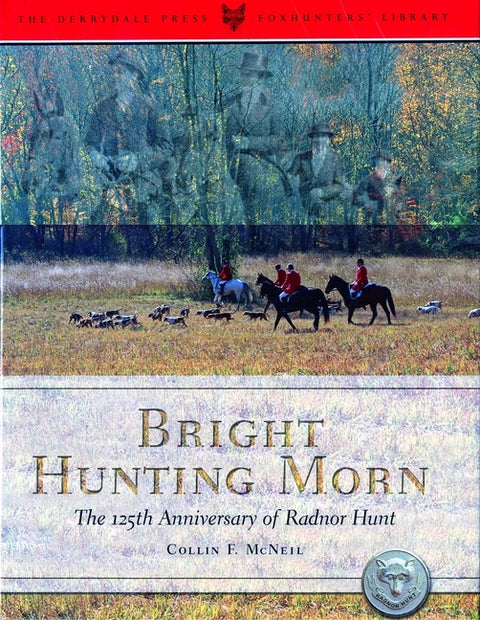 Bright Hunting Morn: The 125th Anniversary of the Radnor Hunt by McNeil, Collin F.