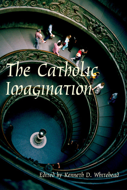 Catholic Imagination: 24th Convention Catholic Scholars September 28-30, 2001 by Whitehead, Kenneth D.