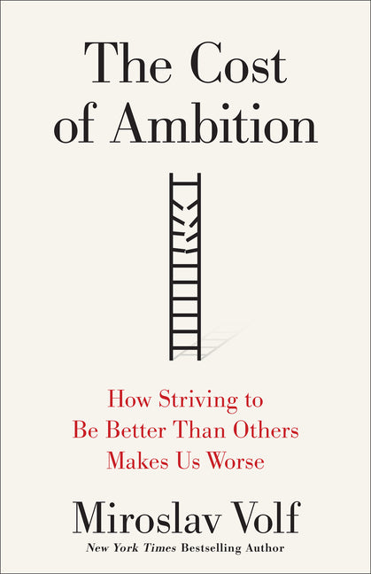 The Cost of Ambition: How Striving to Be Better Than Others Makes Us Worse